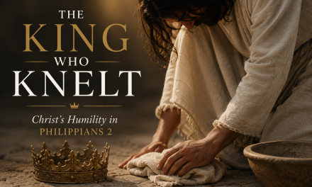 The King Who Knelt: Christ’s Humility in Philippians 2